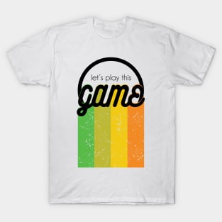 Let's play this game T-Shirt